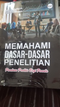 Image of MEMAHAMI DASAR-DASAR PENELITIAN : PANDUAN PRAKTIS BAGI PEMULA