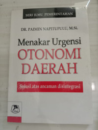 Image of Menakar Urgensi Otonomi Daerah Solusi Atas Ancaman Disintegrasi